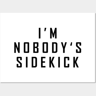 I'm Nobody's Sidekick Posters and Art